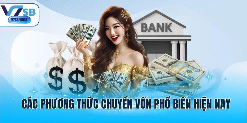 Các phương thức chuyển vốn phổ biến hiện nay