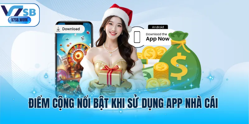Điểm cộng nổi bật khi sử dụng app nhà cái