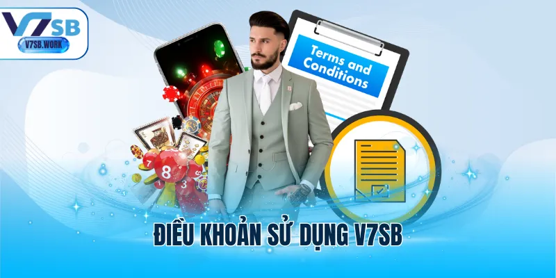 Điều Khoản Sử Dụng V7SB Trải Nghiệm Giải Trí Dễ Dàng