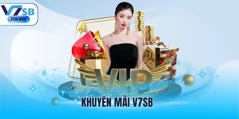 Khuyến Mãi V7SB - Tổng Hợp Ưu Đãi Hot Hit Nhất 2025